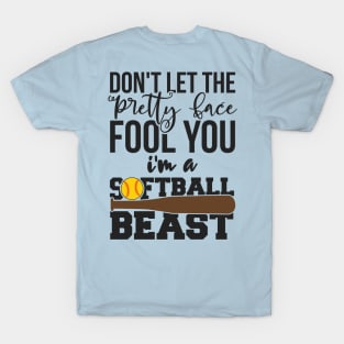 Don't Let The Pretty Face Fool You I'm A Softball Beast T-Shirt